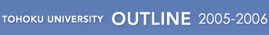 TOHOKU UNIVERSITY OUTLINE 2005 - 2006