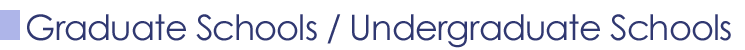 Graduate Schools / Undergraduate Schools
